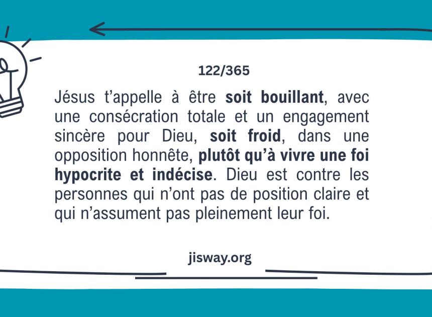 Sois chaud ou froid, mais jamais tiède.
