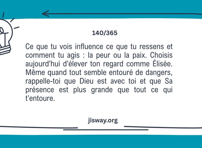 Ne vois pas le danger, vois la présence de Dieu.