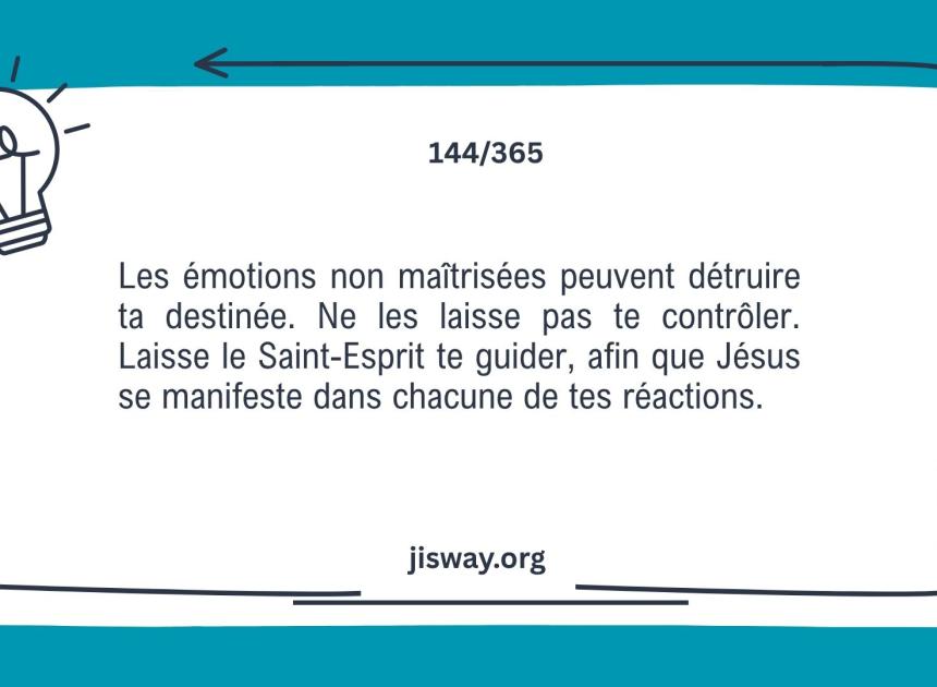 Maîtrise tes émotions, laisse l’Esprit diriger ta vie.