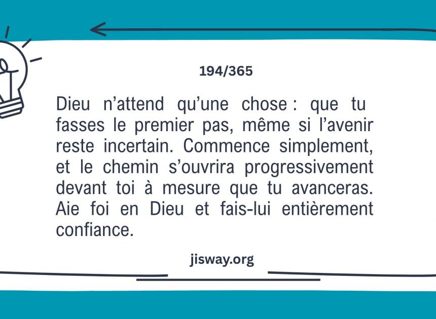 Fais le premier pas, Dieu ouvrira le chemin.