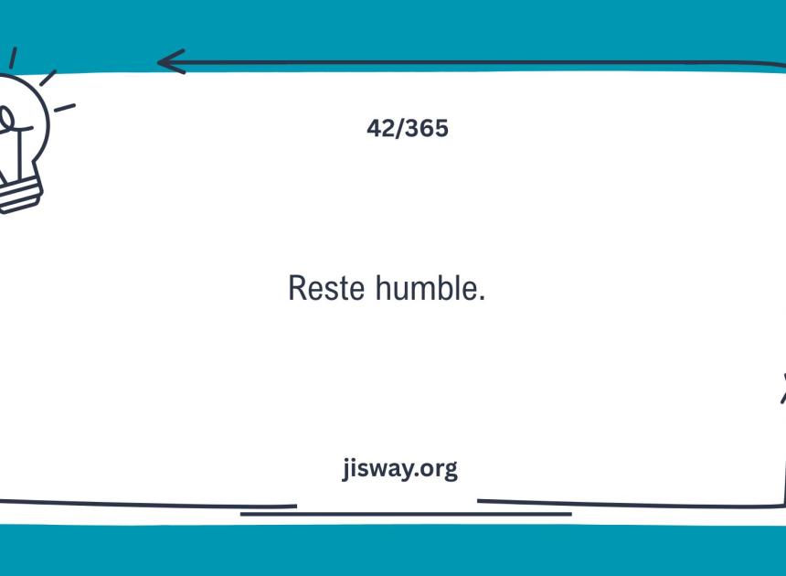 Reste humble.