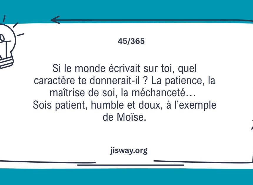 Sois Patient, humble et doux.