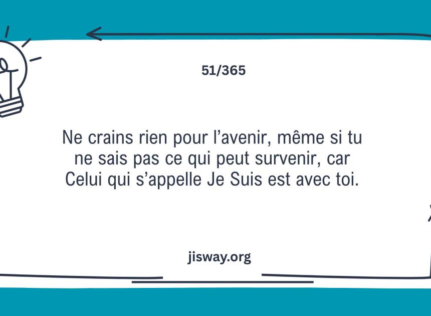 N'aie pas peur, Dieu est avec toi.