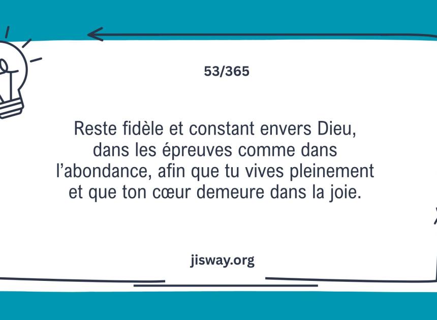 Reste fidèle et constant.