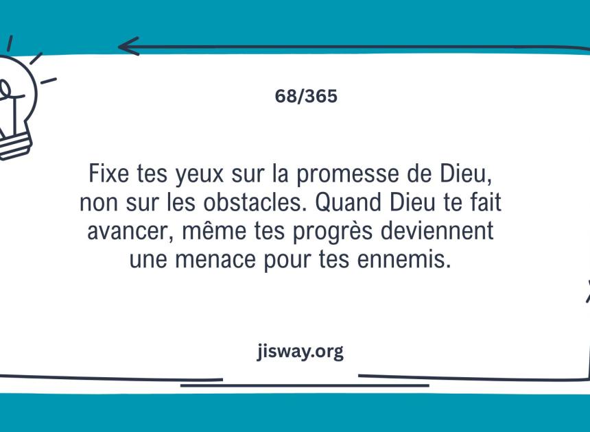 Fixe tes yeux sur la promesse de Dieu.